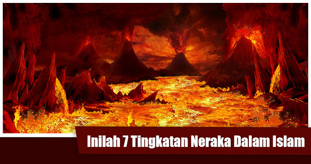 Inilah 7 Tingkatan Neraka Dalam Islam (part 1)