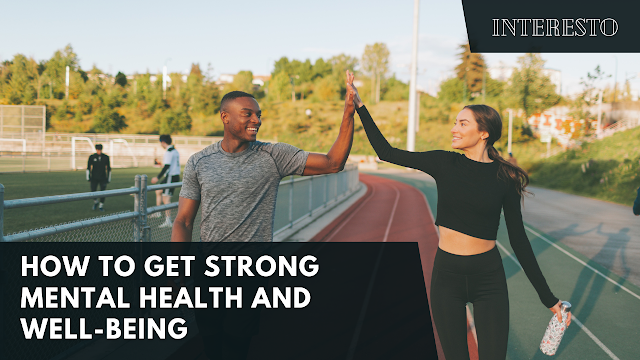  How to Get Strong Mental Health and Well-Being - Interesto