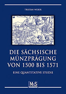 Die sächsische Münzprägung von 1500 bis 1571: Eine quantitative Studie (Autorentitel)