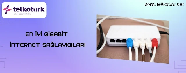 En İyi Gigabit İnternet Sağlayıcıları - Telkotürk