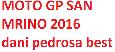 Hasil Race Moto GP San Marino 2016 Winer Dani Pedrosa Repsol Honda Team