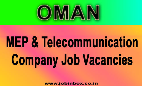 OMAN : LEADING NATIONAL MEP & TELECOMMUNICATION COMPANY JOB VACANCIES