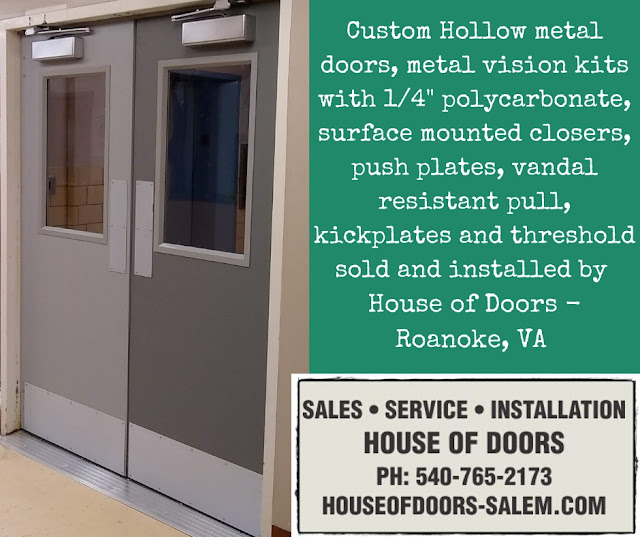 Custom Hollow metal doors, metal vision kits with 1/4" polycarbonate, surface mounted closers, push plates, vandal resistant pull, kickplates and threshold sold and installed by  House of Doors - Roanoke, VA 