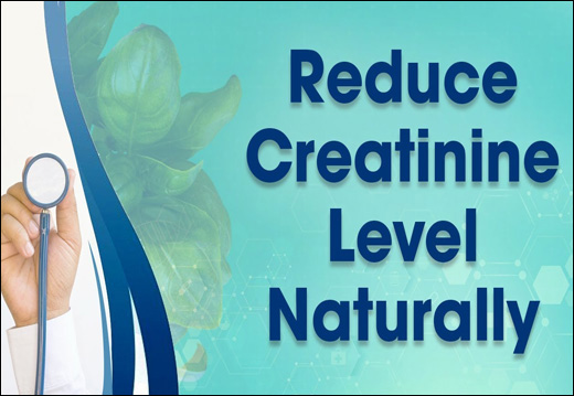 Reduce Creatinine Levels, Herbal Remedies, Ayurvedic Treatment, Causes, Supplements, Reduce Creatinine Levels in Blood