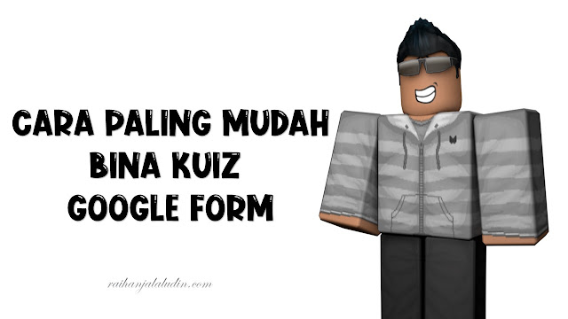 Cara Paling Mudah Bina Kuiz Google Form