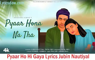 प्यार होना ना था Pyaar Ho Hi Gaya Lyrics Jubin Nautiyal | Payal Dev