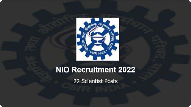 CSIR – National Institute of Oceanography (NIO) Recruitment 2022 - Apply here for Scientist Posts - 22 Vacancies - Last Date: 23.03.2022 to 30.04.2022