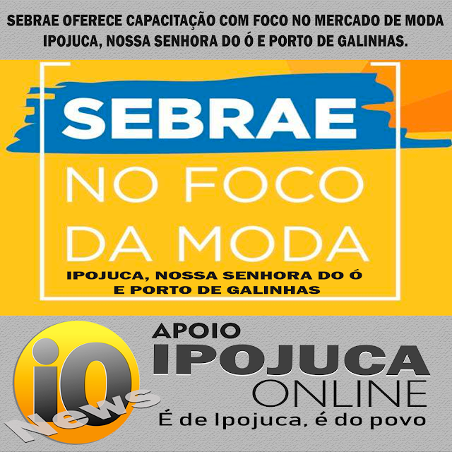 SEBRAE OFERECE CAPACITAÇÃO COM FOCO NO MERCADO DE MODA - IPOJUCA, NOSSA SENHORA DO Ó E PORTO DE GALINHAS.