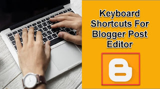 BLOGGER: Most Important Keyboard Shortcuts for Blogger Post Editor