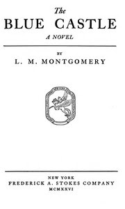 The Blue Castle: a novel by L. M. Montgomery