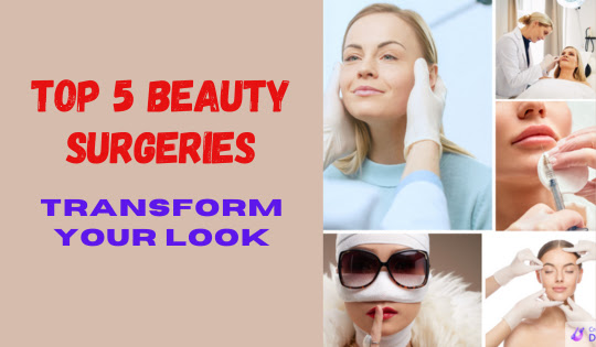 Top Beauty Surgeries That Will Transform Your Look