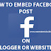 How to Embed Facebook Post on Blogger or Websites Easily