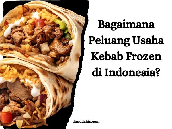 Bagaimana Peluang Usaha Kebab Frozen di Indonesia