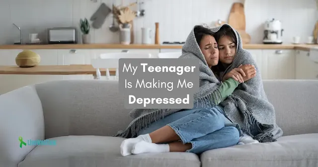 my teenager is making me depressed