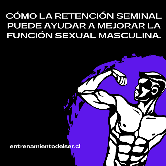Cómo la retención seminal puede ayudar a mejorar la función sexual masculina.