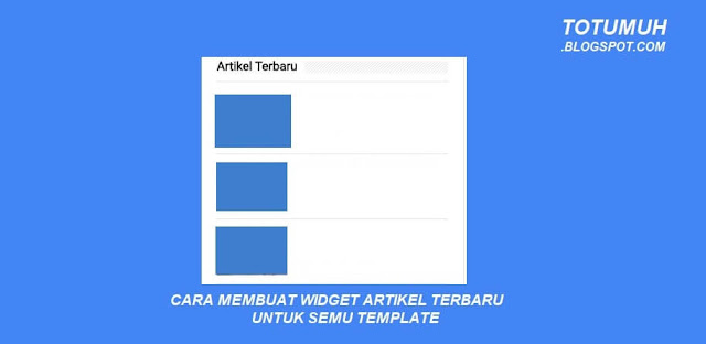 Cara Membuat Widget Artikel terbaru Di Sidebar Blog