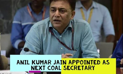 Anil Kumar Jain appointed as next Coal Secretary