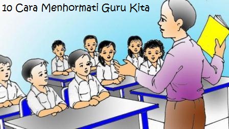 10 Cara Menghormati Guru  yang Perlu Dibiasakan dari Kecil 