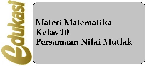 Materi Matematika Kelas 10 Persamaan Nilai Mutlak Website Edukasi