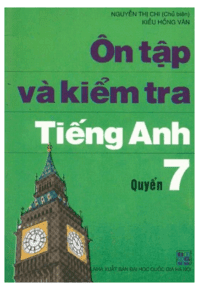 Ôn Tập Và Kiểm Tra Tiếng Anh Quyển 7 - Nguyễn Thị Chi