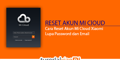 Cara Reset Akun Mi Cloud Xiaomi Yang Lupa Password dan Emailnya