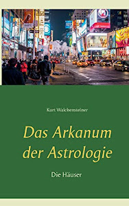 Das Arkanum der Astrologie - die Häuser