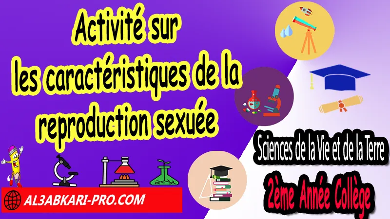 Activité sur les caractéristiques de la reproduction sexuée, Fiches techniques svt 2ème Année Collège biof , La reproduction chez les animaux, Sciences de la Vie et de la Terre (SVT) de 2ème Année Collège, SVT 2AC biof, Sciences de la Vie et de la Terre (SVT) 2APIC option française, Activités sur La reproduction chez les animaux 2ème Année Collège 2AC, exposé sur La reproduction chez les animaux, Exercices de Sciences de la Vie et de la Terre (SVT) 2ème année collège en Francais corrigés