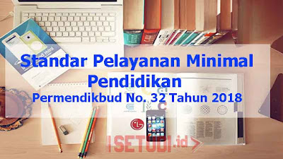 Permendikbud Nomor 32 Tahun 2018 Tentang Standar Pelayanan Minimal Pendidikan atau SPM