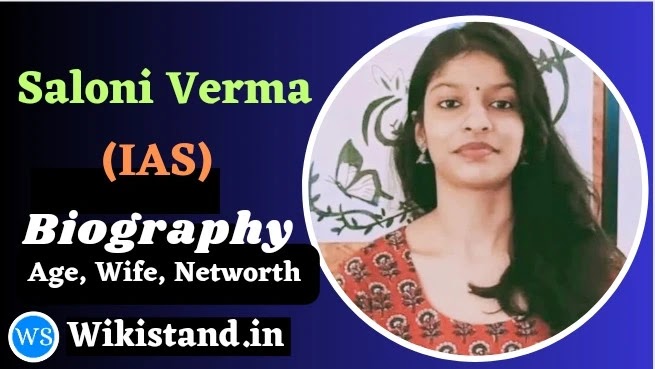 Saloni Verma (IAS) Wiki, Biography, Age, Education Family, Husband, birthday, UPSC rank, Post, Networth, Wikipedia.