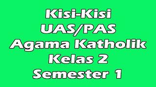 kisi-kisi uas agama katholik kelas 2 semester 1