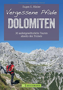 Wanderführer Dolomiten: Vergessene Pfade in den Dolomiten. 30 außergewöhnliche Touren in Südtirol abseits des Trubels. Wandern in den Dolomiten rund ... Touren abseits des Trubels (Erlebnis Wandern)