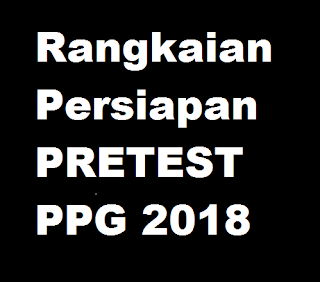  Pada postingan ini admin akan membagikan info perihal Persiapan Pretest Pendidikan P Hal Yang Harus Dibawa Saat Pretest PPG 2018