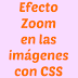 Efecto Zomm en la imagenes con CSS