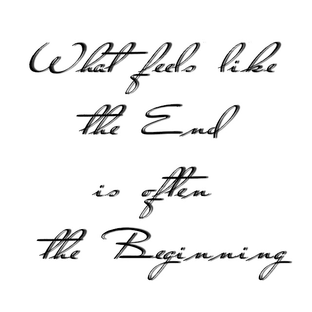 What feels like the End is often the Beginning