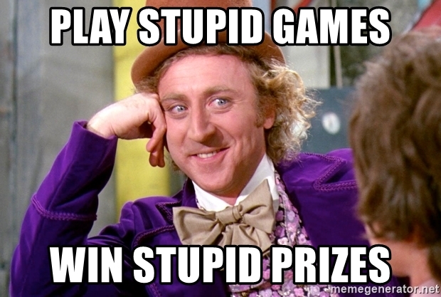 Play Stupid Games win Stupid Prizes Mean