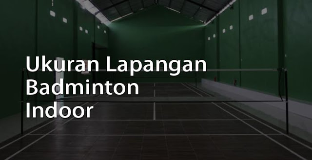 ukuran lapangan badminton indoor