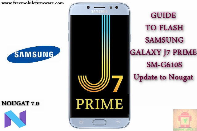 Guide To Flash Samsung Galaxy J7 Prime SM-G610S Nougat 7.0 Odin Method Tested Firmware