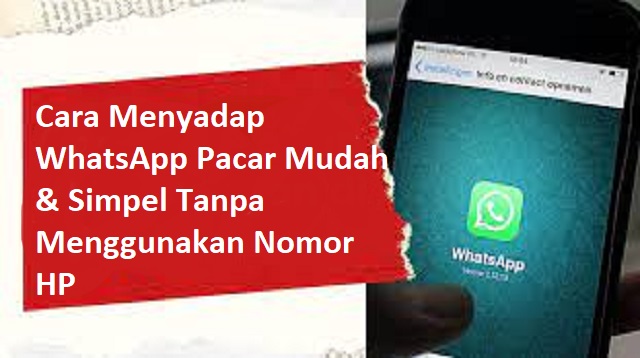  pacar atau gebetan berkomunikasi dengan siapa Cara Menyadap WhatsApp Pacar Mudah & Simpel Terbaru