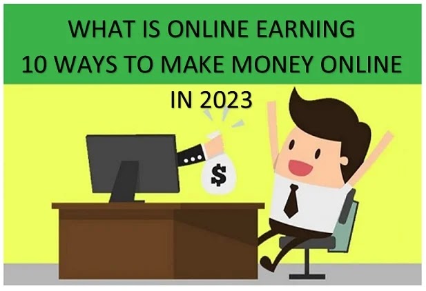 What is online earning, 10 ways to make money online in 2023