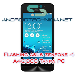 Cara Flash Asus Zenfone 4 A400CG Kitkat Tanap PC