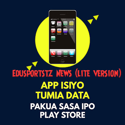 UNGANA NA MAELFU KUPAKUA APP MPYA YA EDUSPORTSTZ HABARI  KUFURAHIA HABARI BILA DATA 