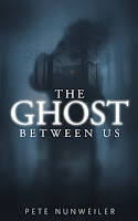 The Ghost Between Us (Pete Nunweiler)