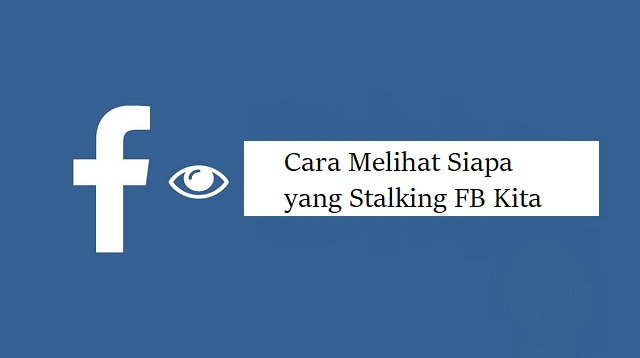 Cara Melihat Siapa yang Stalking FB Kita