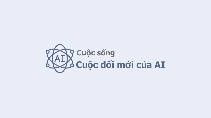 Cuộc đổi mới của AI: Cách Trí tuệ nhân tạo thay đổi đời sống hằng ngày