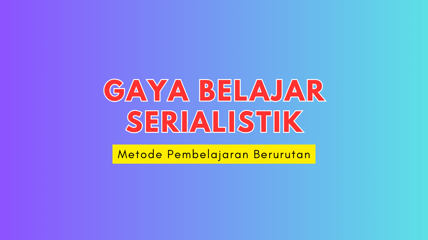 Gaya Belajar Serialistik