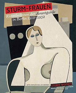 STURM-Frauen. Künstlerinnen der Avantgarde in Berlin 1910–1932: Storm Women. Women Artists from the Avant-Garde in Berlin 1910 - 1932