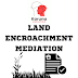 Mediation in Land Encroachment Disputes- An Alternative Dispute Resolution Technique 