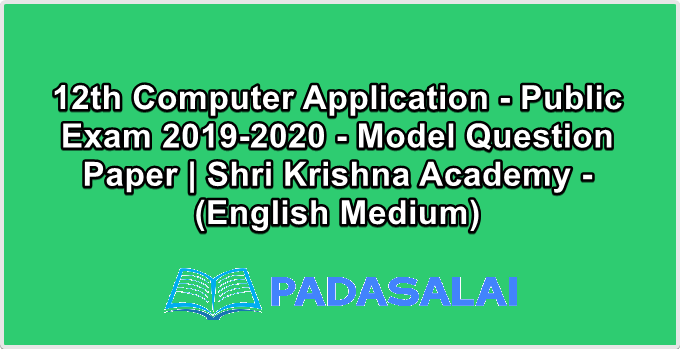 12th Computer Application - Public Exam 2019-2020 - Model Question Paper | Shri Krishna Academy - (English Medium)