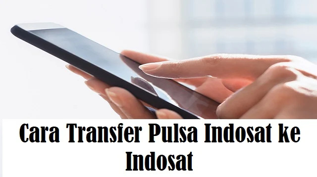 Cara Transfer Pulsa Indosat ke Indosat