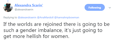 @alexandraerin If the worlds are rejoined there is going to be such a gender imbalance, it's just going to get more hellish for women.